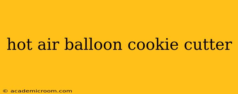 hot air balloon cookie cutter