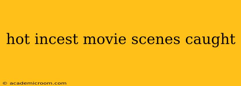 hot incest movie scenes caught hot incest movie scenes caught