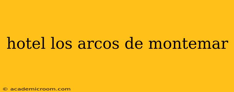 hotel los arcos de montemar
