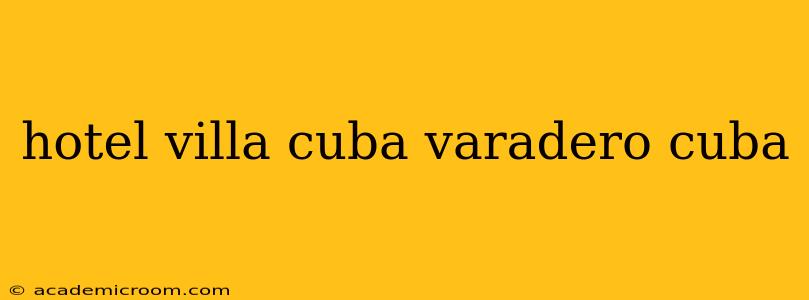 hotel villa cuba varadero cuba