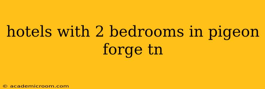 hotels with 2 bedrooms in pigeon forge tn