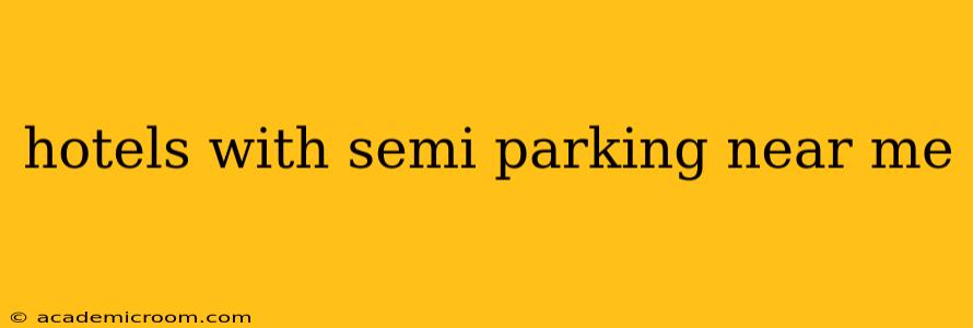 hotels with semi parking near me