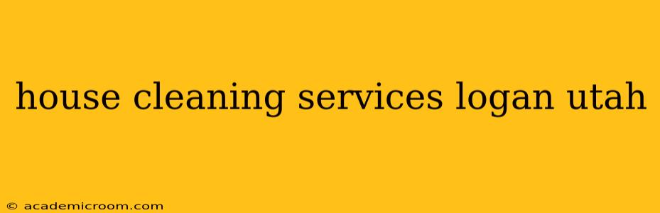 house cleaning services logan utah