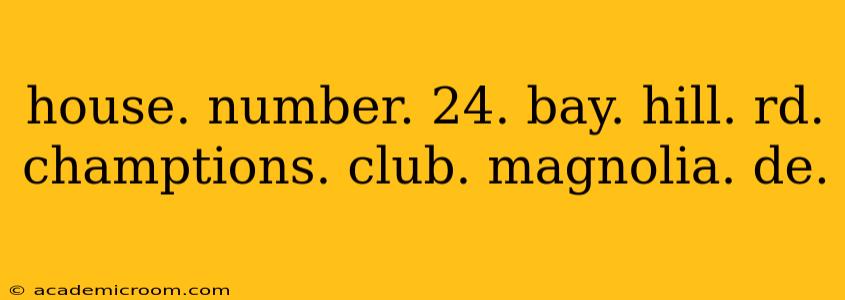 house. number. 24. bay. hill. rd. champtions. club. magnolia. de.