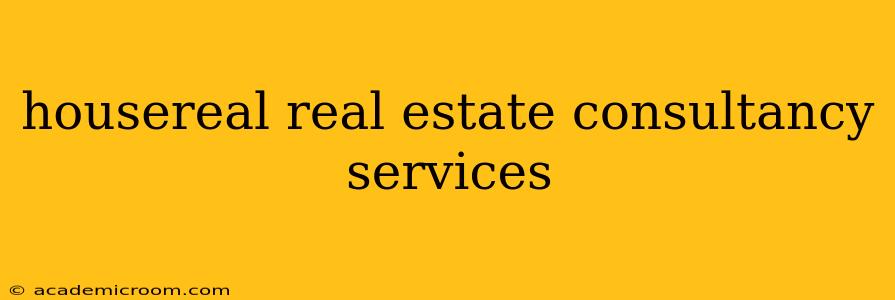 housereal real estate consultancy services
