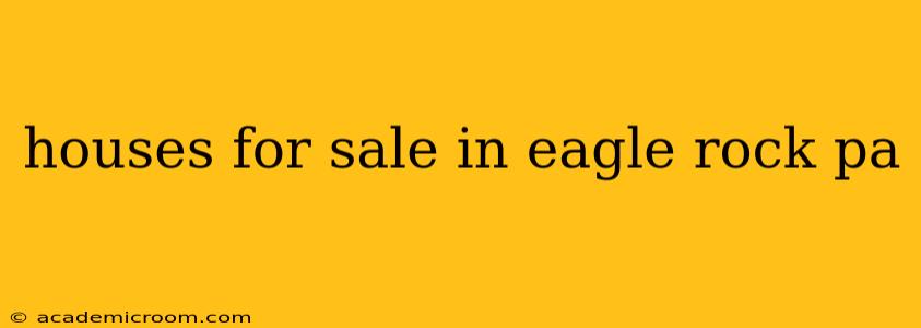 houses for sale in eagle rock pa