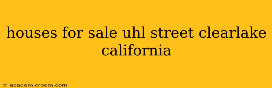 houses for sale uhl street clearlake california