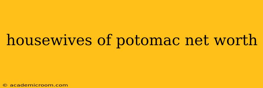 housewives of potomac net worth