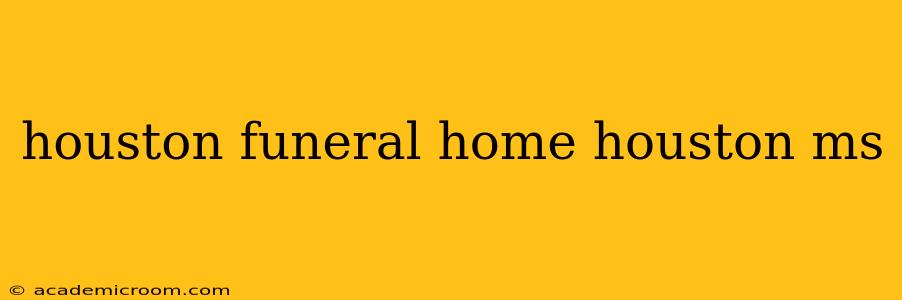 houston funeral home houston ms