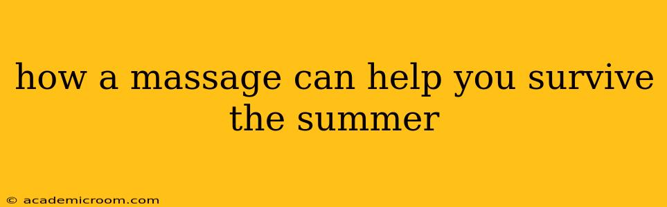 how a massage can help you survive the summer