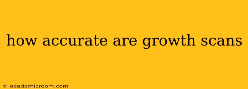 how accurate are growth scans