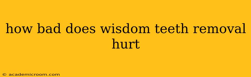 how bad does wisdom teeth removal hurt