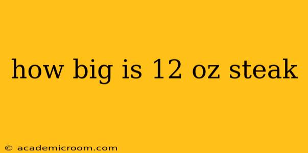 how big is 12 oz steak