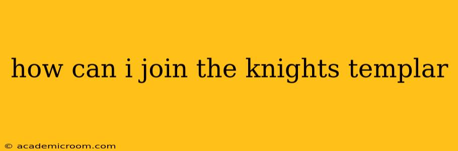 how can i join the knights templar
