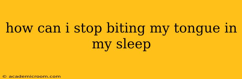 how can i stop biting my tongue in my sleep