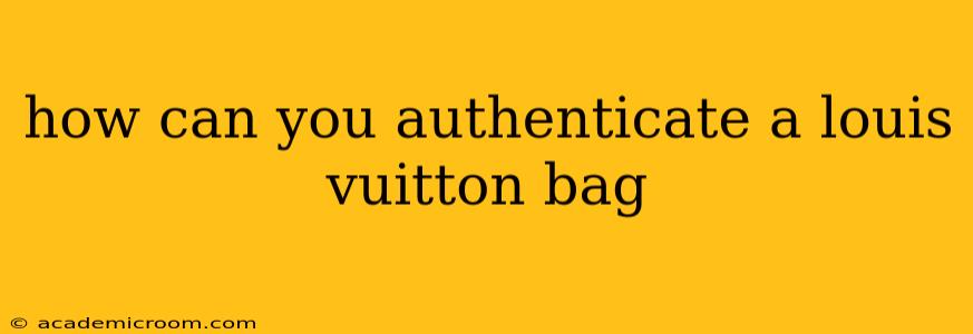 how can you authenticate a louis vuitton bag