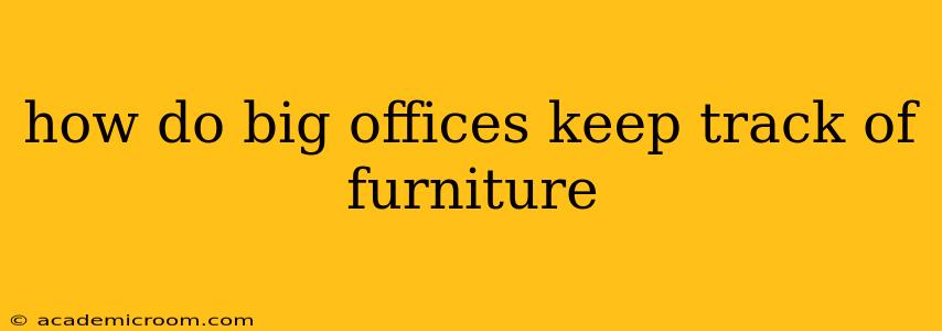 how do big offices keep track of furniture