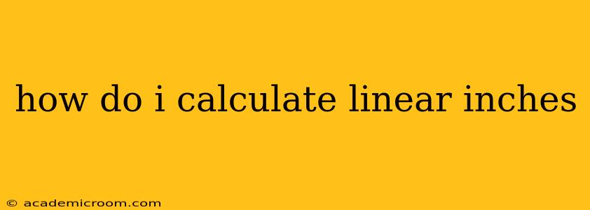 how do i calculate linear inches