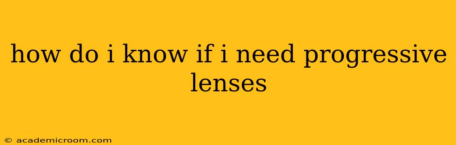 how do i know if i need progressive lenses