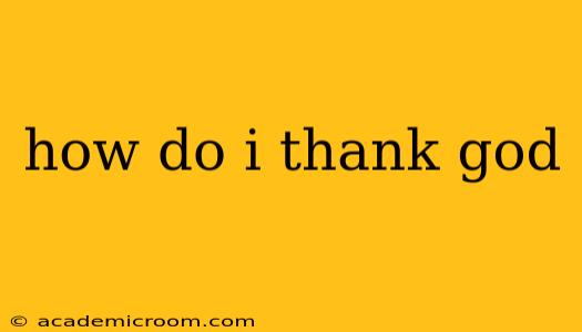 how do i thank god