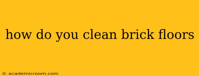 how do you clean brick floors