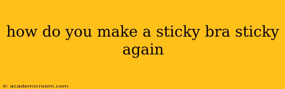 how do you make a sticky bra sticky again