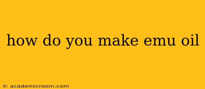 how do you make emu oil