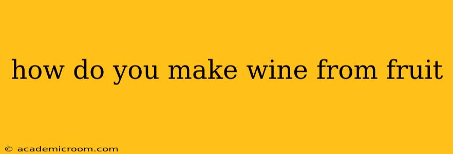 how do you make wine from fruit