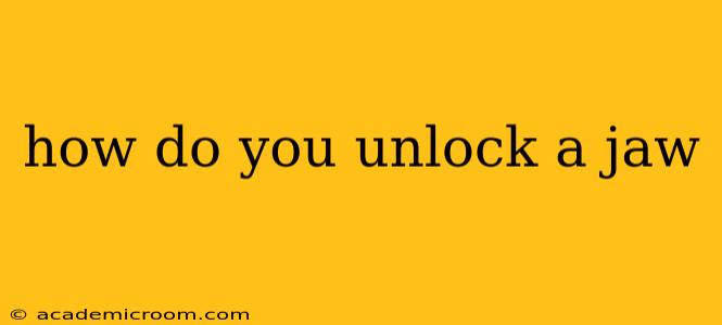 how do you unlock a jaw