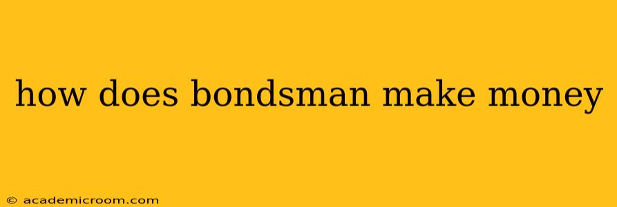 how does bondsman make money