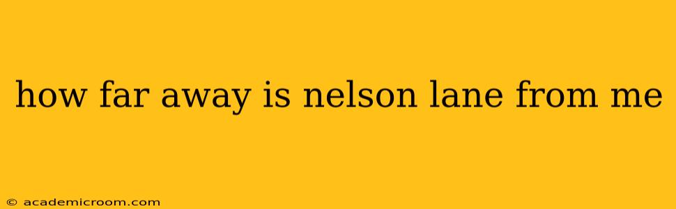 how far away is nelson lane from me