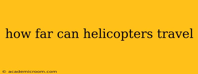 how far can helicopters travel