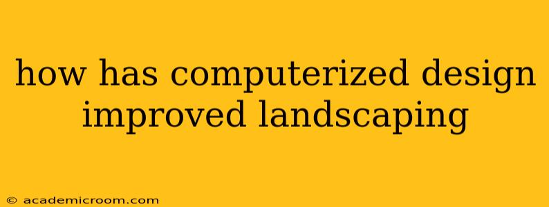 how has computerized design improved landscaping