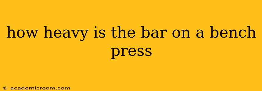 how heavy is the bar on a bench press