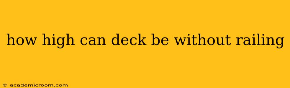 how high can deck be without railing