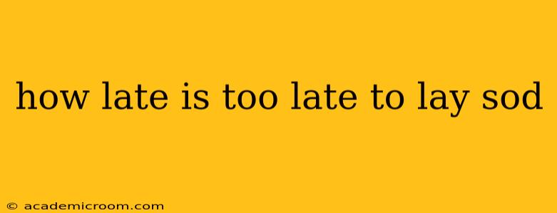 how late is too late to lay sod