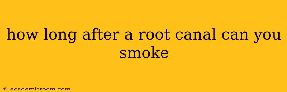 how long after a root canal can you smoke