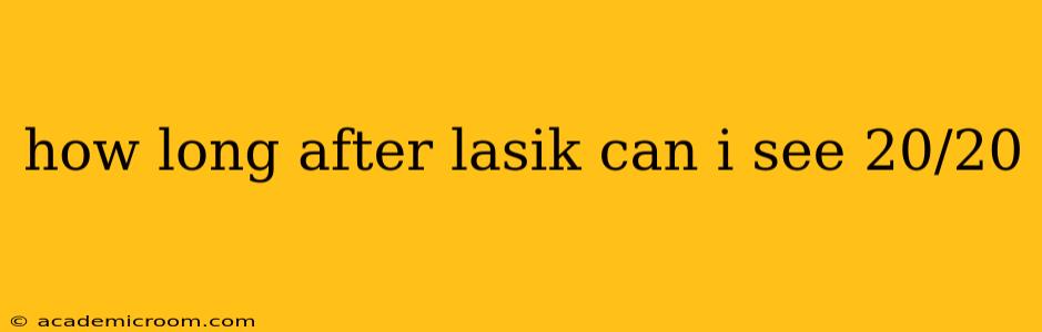 how long after lasik can i see 20/20