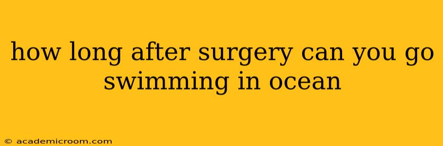 how long after surgery can you go swimming in ocean