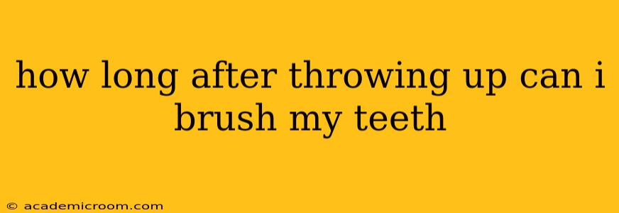 how long after throwing up can i brush my teeth