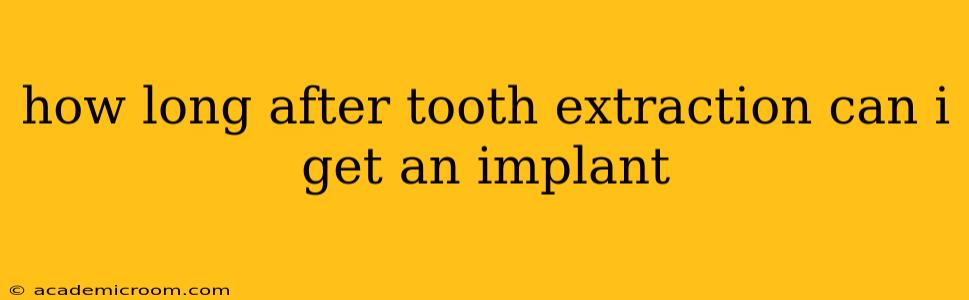 how long after tooth extraction can i get an implant