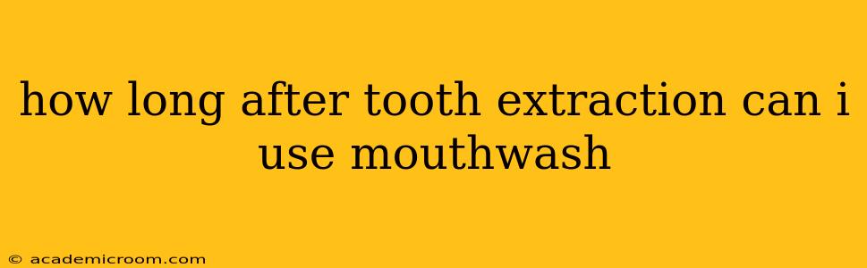 how long after tooth extraction can i use mouthwash