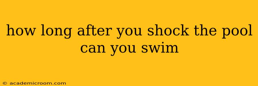 how long after you shock the pool can you swim