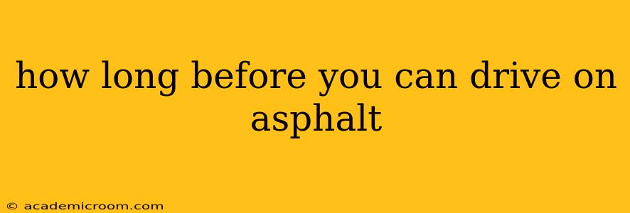 how long before you can drive on asphalt