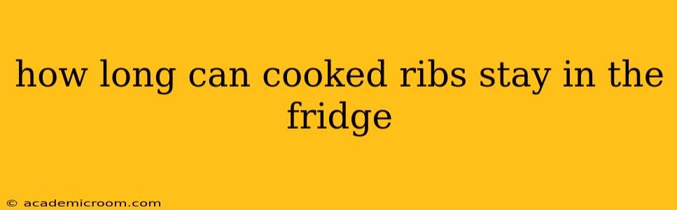 how long can cooked ribs stay in the fridge