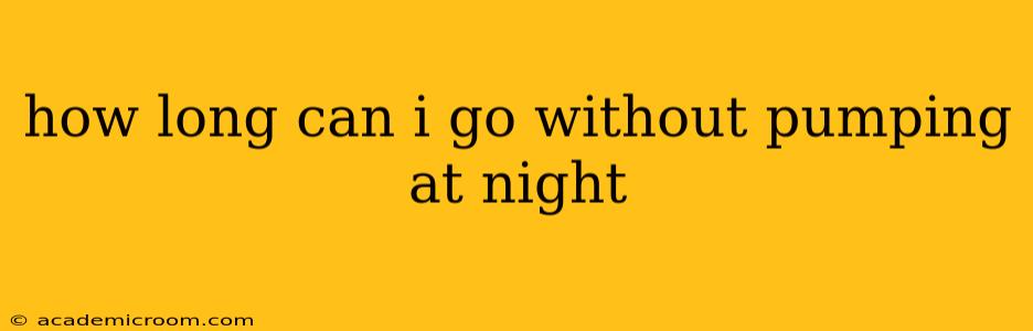 how long can i go without pumping at night