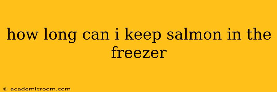 how long can i keep salmon in the freezer
