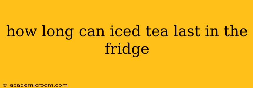 how long can iced tea last in the fridge