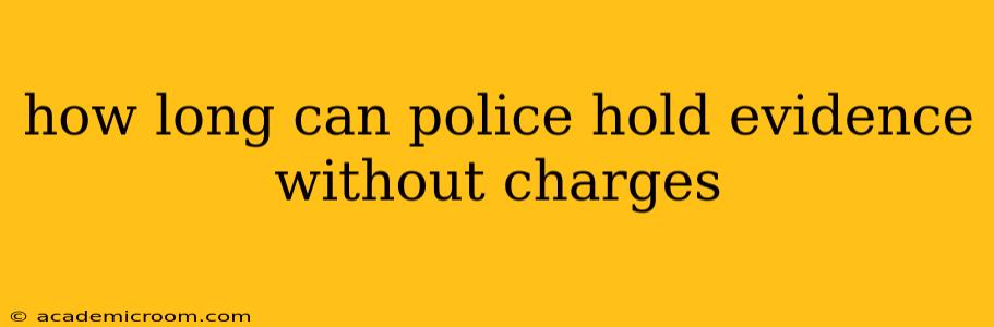 how long can police hold evidence without charges