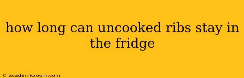 how long can uncooked ribs stay in the fridge